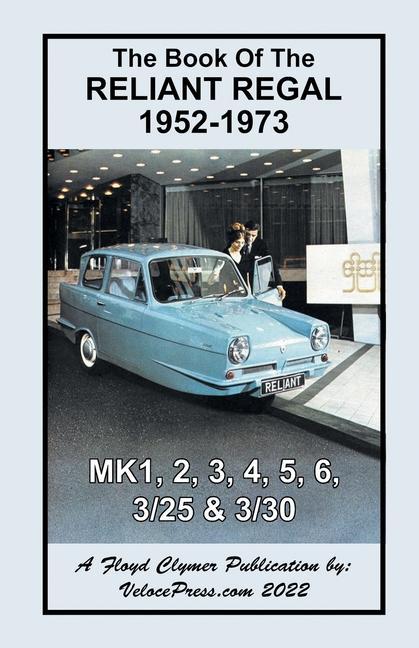 Kniha Book of the Reliant Regal 1952-1973 Mk1, Mk2, Mk3, Mk4, Mk5, Mk6, 3/25 & 3/30 Models Floyd Clymer