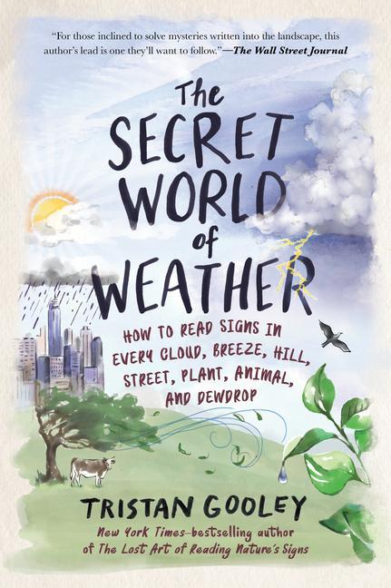 Carte The Secret World of Weather: How to Read Signs in Every Cloud, Breeze, Hill, Street, Plant, Animal, and Dewdrop 