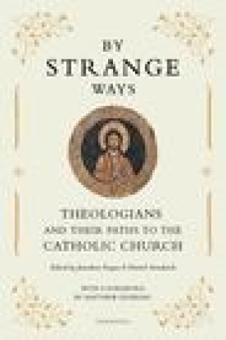 Książka By Strange Ways: Theologians and Their Paths to the Catholic Church Daniel Strudwick