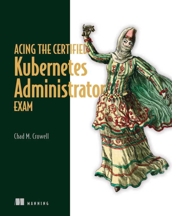 Kniha Acing the Certified Kubernetes Administrator Exam 