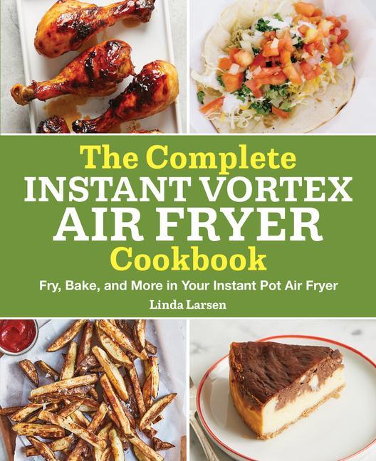 Carte The Complete Instant Vortex Air Fryer Cookbook: Fry, Bake, and More in Your Instant Pot Air Fryer 
