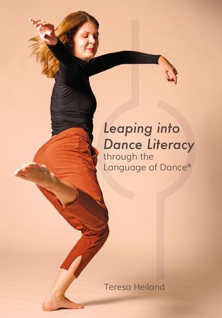 Knjiga Leaping into Dance Literacy through the Language of Dance (R) Teresa Heiland