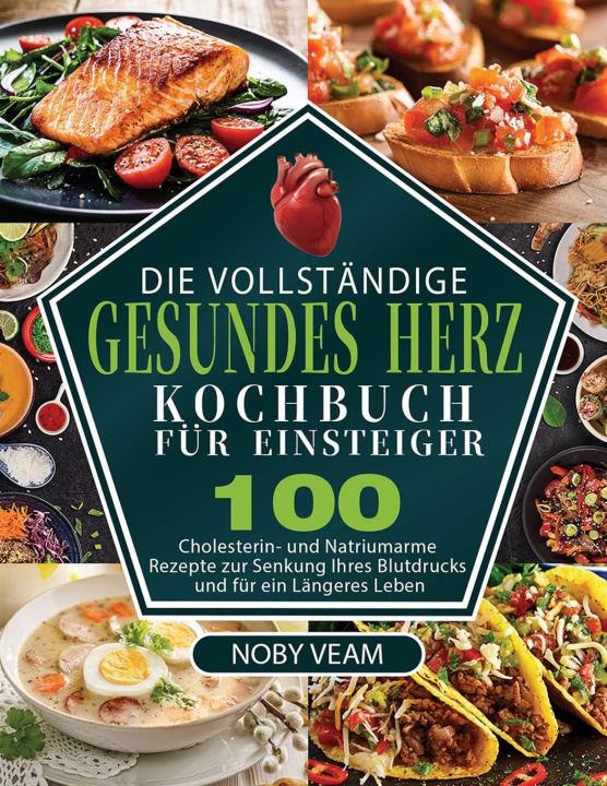 Könyv Die Vollständige Gesundes Herz Kochbuch für Einsteiger 