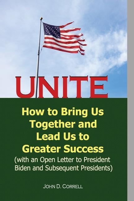 Knjiga Unite: How to Bring Us Together and Lead Us to Greater Success (with an Open Letter to President Biden and Subsequent Preside 
