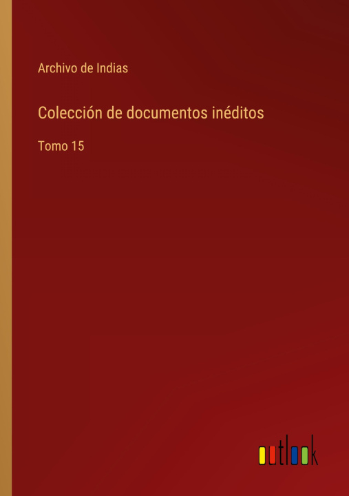 Knjiga Coleccion de documentos ineditos Archivo de Indias
