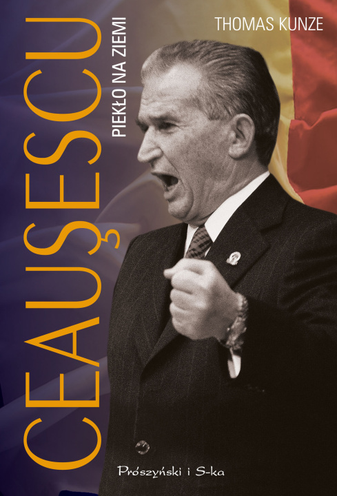 Könyv Ceausescu. Piekło na ziemi Thomas Kunze