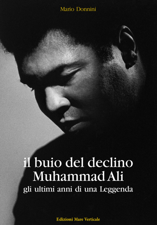 Kniha buio del declino, Muhammad Ali. Gli ultimi anni di una leggenda Mario Donnini