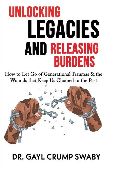 Kniha Unlocking Legacies and Releasing Burdens, How to Let Go of Generational Traumas & the Wounds that Keep Us Chained to the Past 