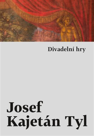 Książka Divadelní hry Josef Kajetán Tyl