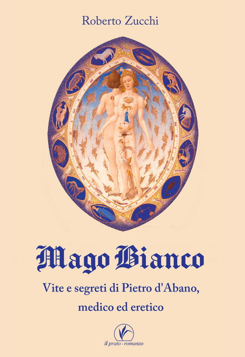 Könyv Mago bianco. Vita e segreti di Pietro d'Abano, Medico ed eretico Roberto Zucchi