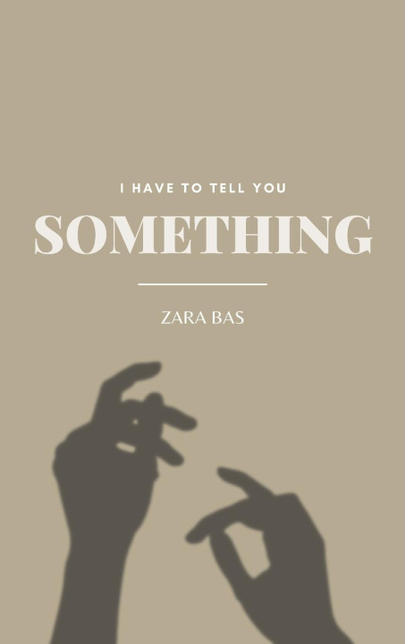 Book I Have to Tell You Something Zara Bas