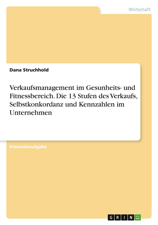 Könyv Verkaufsmanagement im Gesunheits- und Fitnessbereich. Die 13 Stufen des Verkaufs, Selbstkonkordanz und Kennzahlen im Unternehmen 