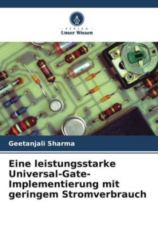 Knjiga Eine leistungsstarke Universal-Gate-Implementierung mit geringem Stromverbrauch Geetanjali Sharma