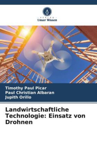 Könyv Landwirtschaftliche Technologie: Einsatz von Drohnen Paul Christian Albaran