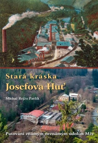Kniha Stará kráska Josefova Huť - Putování známým neznámým údolím Mže Michal Rejžo Pavlík