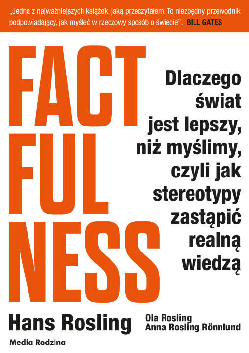 Kniha Factfulness. Dlaczego świat jest lepszy, niż myślimy, czyli jak stereotypy zastąpić realną wiedzą Hans Rosling