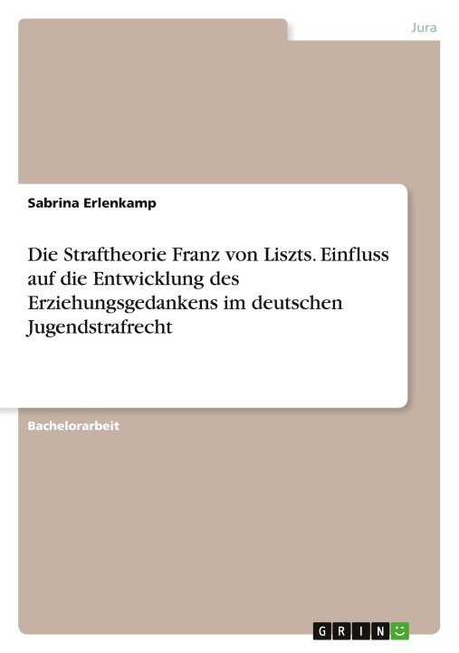 Livre Die Straftheorie Franz von Liszts. Einfluss auf die Entwicklung des Erziehungsgedankens im deutschen Jugendstrafrecht 