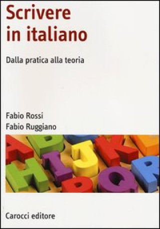 Könyv Scrivere in italiano. Dalla pratica alla teoria Fabio Rossi