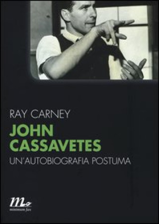 Kniha John Cassavetes. Un'autobiografia postuma Ray Carney