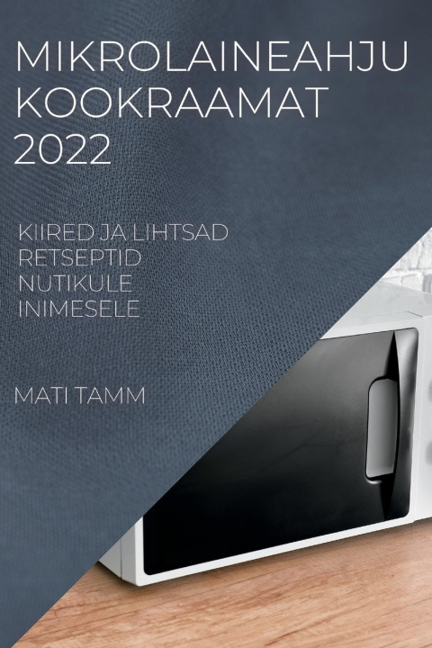 Buch Mikrolaineahju Kookraamat 2022 MATI TAMM