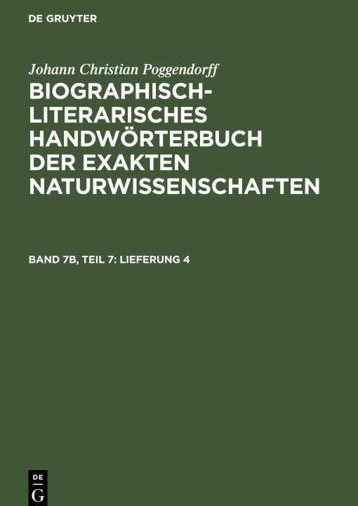 Knjiga Biographisch-Literarisches Handwörterbuch der exakten Naturwissenschaften, Band 7b, Teil 7, Lieferung 4 