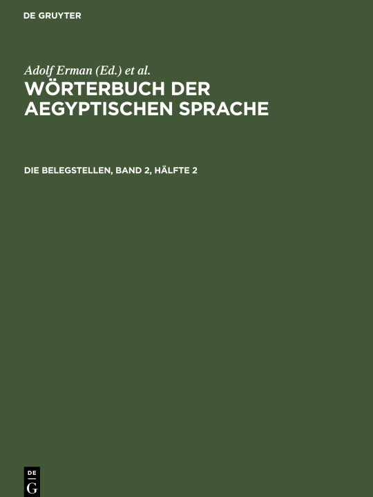 Carte Wörterbuch der aegyptischen Sprache, Die Belegstellen, Band 2, Hälfte 2 Hermann Grapow