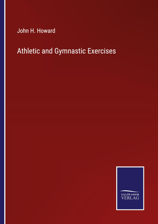 Buch Athletic and Gymnastic Exercises John H. Howard