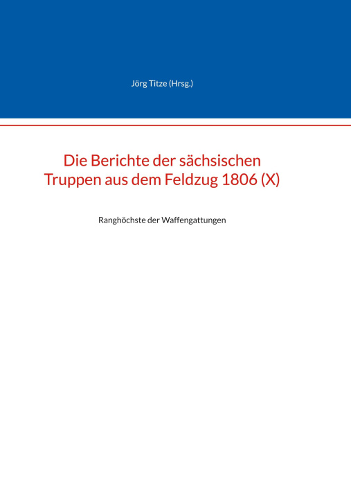 Könyv Berichte der sachsischen Truppen aus dem Feldzug 1806 (X) 