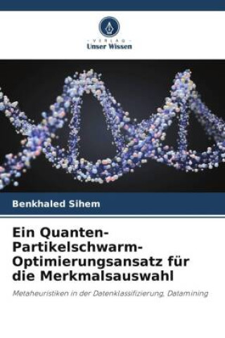 Livre Ein Quanten-Partikelschwarm-Optimierungsansatz für die Merkmalsauswahl 