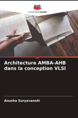 Knjiga Architecture AMBA-AHB dans la conception VLSI Anusha Suryavanshi