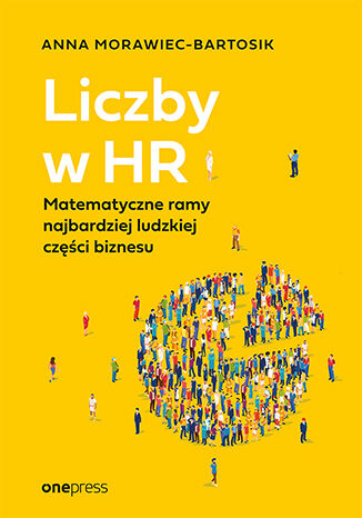 Kniha Liczby w HR. Matematyczne ramy najbardziej ludzkiej części biznesu Anna Morawiec-Bartosik