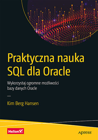 Kniha Praktyczna nauka SQL dla Oracle. Wykorzystaj ogromne możliwości bazy danych Oracle Kim Berg Hansen