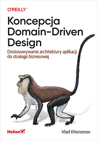 Kniha Koncepcja Domain-Driven Design. Dostosowywanie architektury aplikacji do strategii biznesowej Vlad Khononov