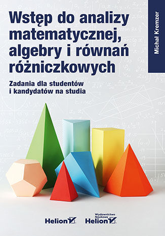 Książka Wstęp do analizy matematycznej, algebry i równań różniczkowych. Zadania dla studentów i kandydatów na studia Michał Kremzer