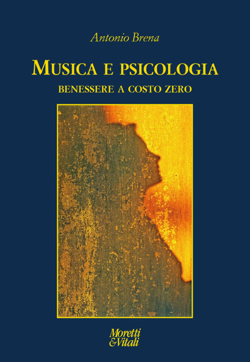 Könyv Musica e psicologia. Benessere a costo zero Antonio Brena