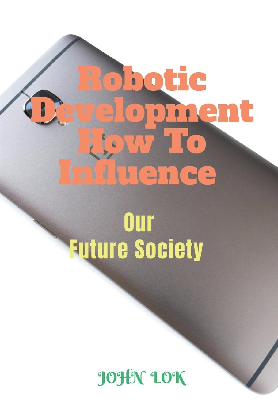Knjiga Robotic Development How To Influence John Lok