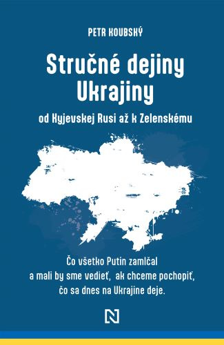 Książka Stručné dejiny Ukrajiny od Kyjevskej Rusi až k Zelenskému Petr Koubský