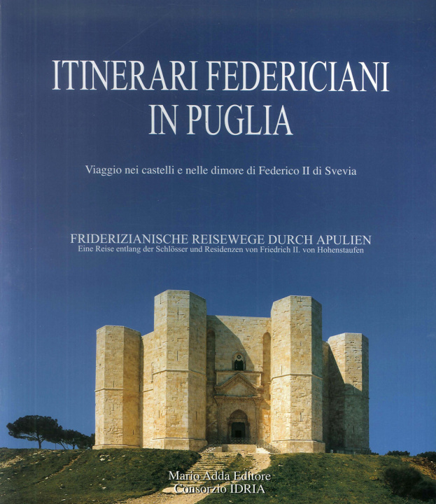 Book Itinerari federiciani in Puglia. Viaggio nei castelli e nelle dimore di Federico II di Svevia. Ediz. italiana e tedesca Cosimo Damiano Fonseca