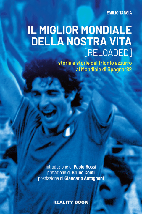 Kniha miglior mondiale della nostra vita (reloaded). Storia e storie del trionfo azzurro al Mondiale di Spagna '82 Emilio Targia