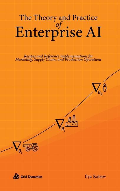 Книга The Theory and Practice of Enterprise AI 