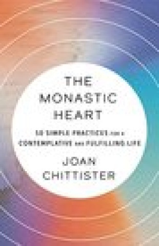 Kniha The Monastic Heart: 50 Simple Practices for a Contemplative and Fulfilling Life 