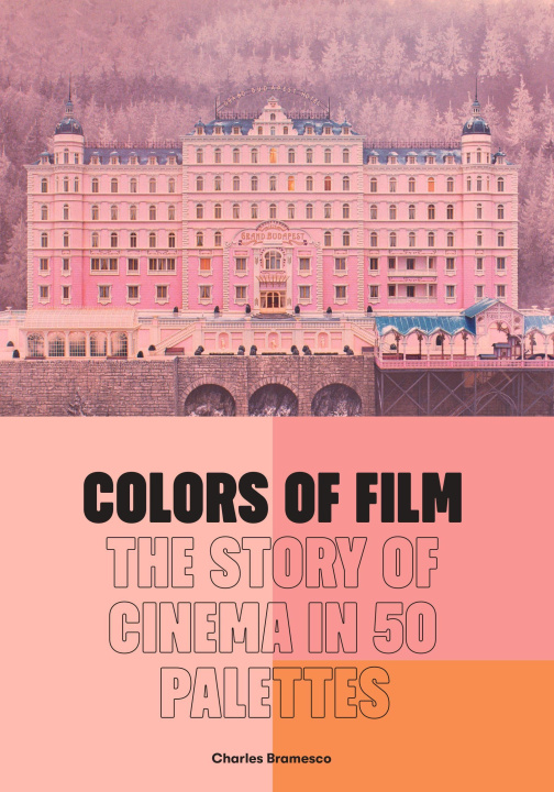 Carte Colors of Film: The Story of Cinema in 50 Palettes 