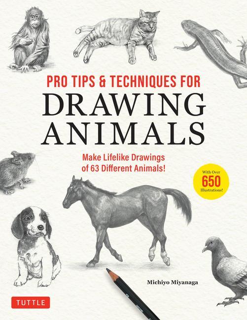 Carte Pro Tips & Techniques for Drawing Animals: Make Lifelike Drawings of 63 Different Animals! (Over 650 Illustrations) 