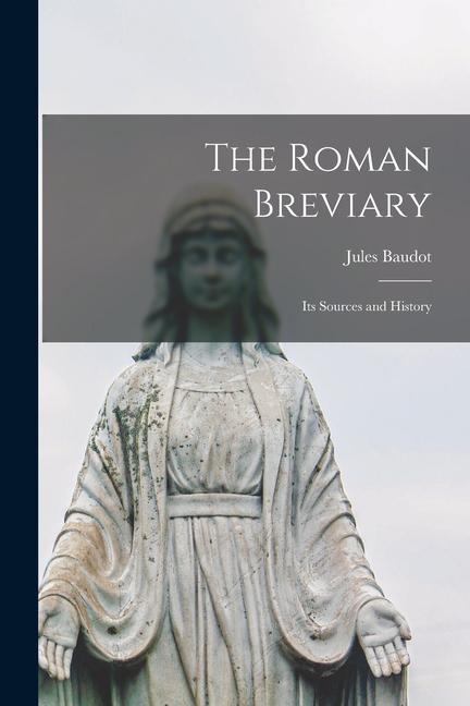 Knjiga The Roman Breviary: Its Sources and History Jules 1857-1929 Baudot