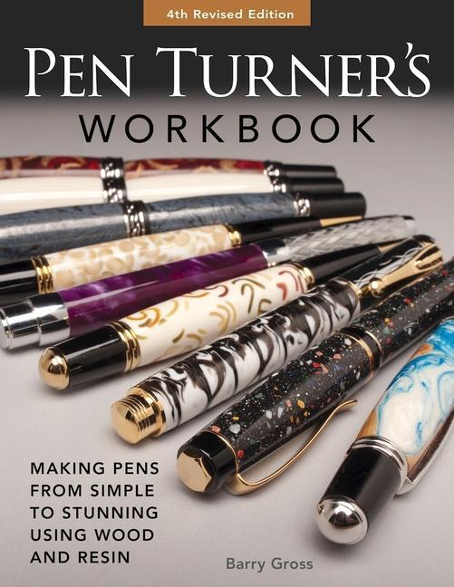 Book Pen Turner's Workbook, Revised 4th Edition: The Best-Selling Guide for Making Pens Using Wood and Resin 