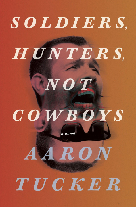 Knjiga Soldiers, Hunters, Not Cowboys Aaron Tucker
