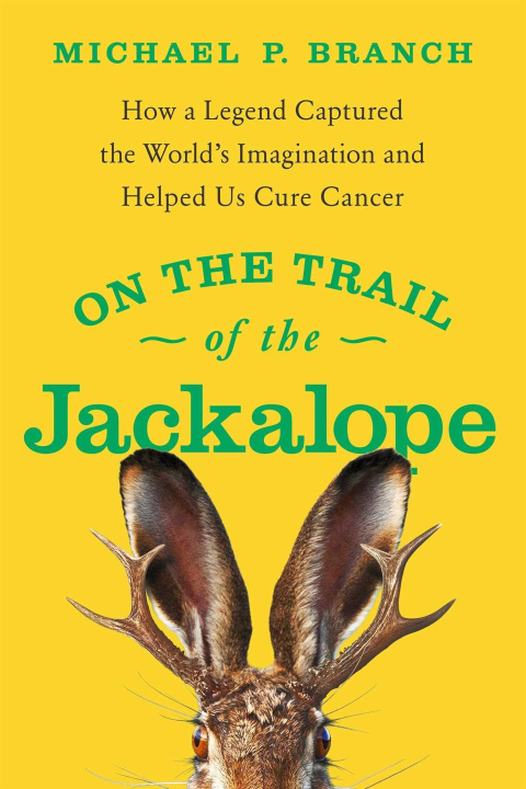 Carte On the Trail of the Jackalope: How a Legend Captured the World's Imagination and Helped Us Cure Cancer 