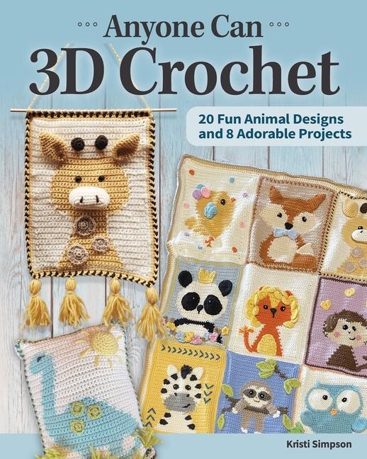 Book Anyone Can 3D Crochet: 20 Fun Animal Designs and 8 Adorable Projects 