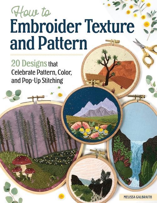 Kniha How to Embroider Texture and Pattern: 20 Designs That Celebrate Pattern, Color, and Pop-Up Stitching 