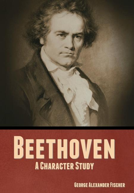 Kniha Beethoven: A Character Study George Alexander Fischer